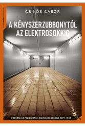 A kényszerzubbonytól az elektrosokkig - Erőszak és pszichiátria Magyarországon, 1866-1977
