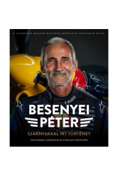 Besenyei Péter: Szárnyakkal írt történet - Szenvedélyek, találkozások és a Besenyei-életfilozófia