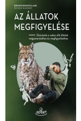 Az állatok megfigyelése - Útmutató a vadon élő állatok megismeréséhez és megfigyeléséhez