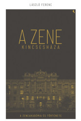 A Zene Kincseháza - A Zeneakadémia és Története