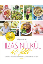 Hízás nélkül 40 felett - Kipróbált receptek perimenopauza és menopauza idejére