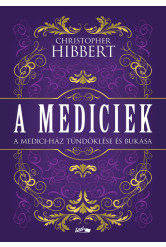 A Mediciek - A Medici-ház tündöklése és bukása