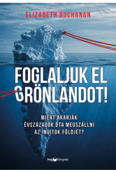 Foglaljuk el Grönlandot! - Miért akarják évszázadok óta megszállni az inuitok földjét?