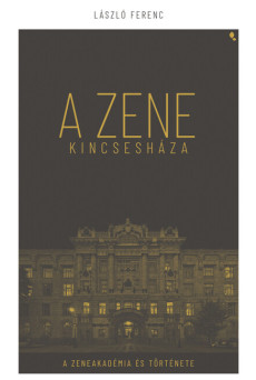 A Zene Kincseháza - A Zeneakadémia és Története